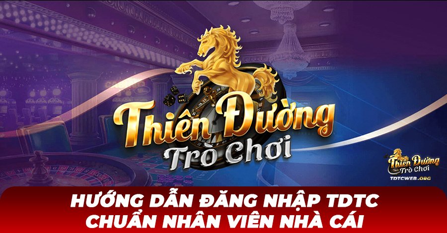 Hướng dẫn đăng nhập TDTC chuẩn nhân viên Nhà cái