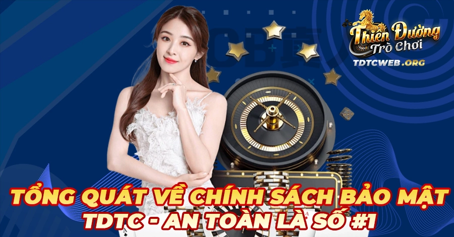 Tổng quát về Chính sách bảo mật TDTC - An toàn là số #1